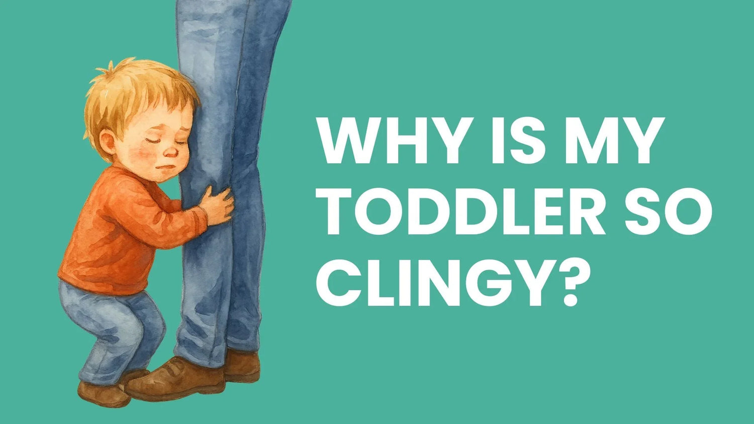 Why Is My Toddler So Clingy? Understanding the Causes and What You Can Do - Babysense