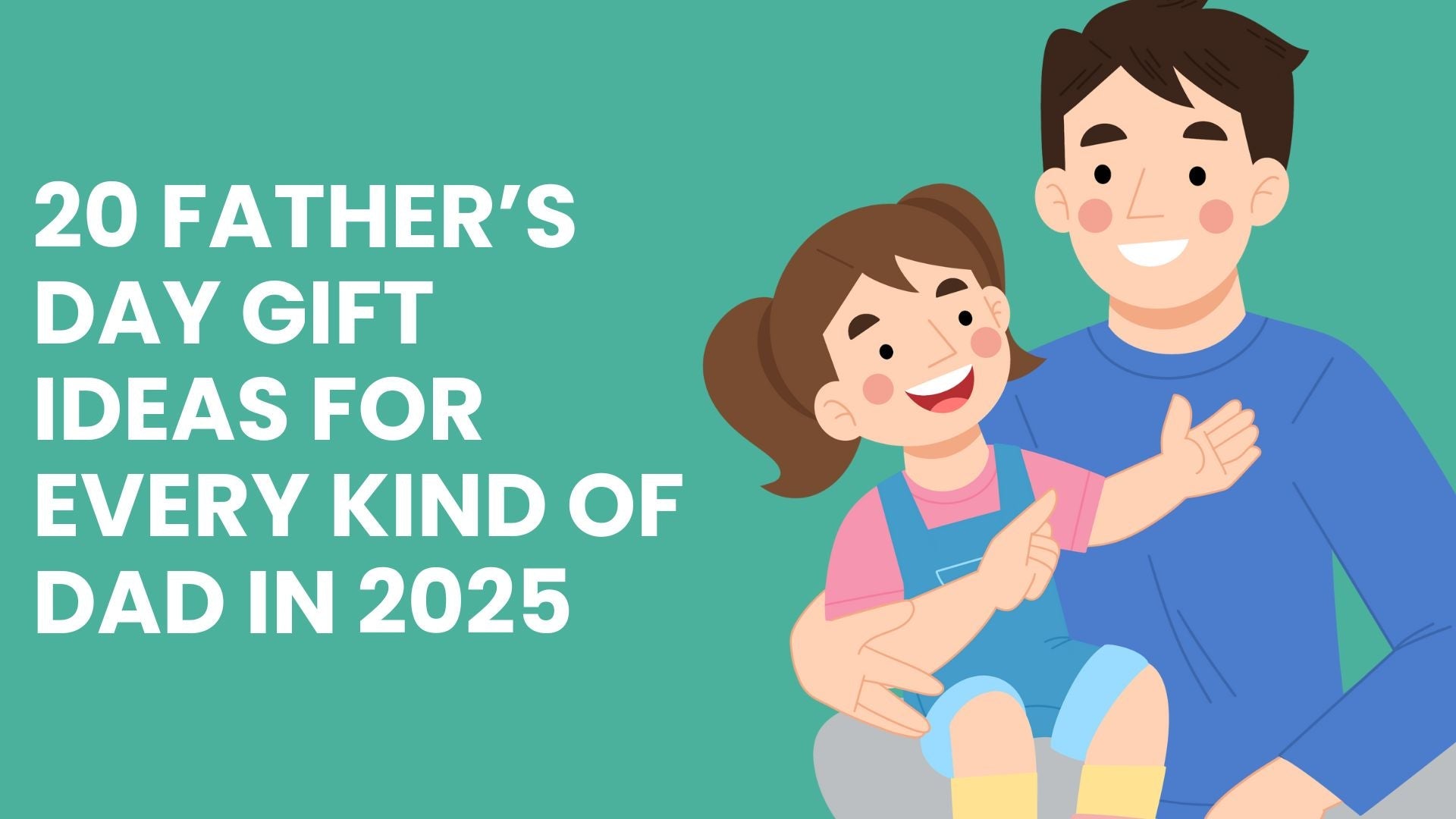 20 Father’s Day Gift Ideas for Every Kind of Dad in 2025 - Babysense