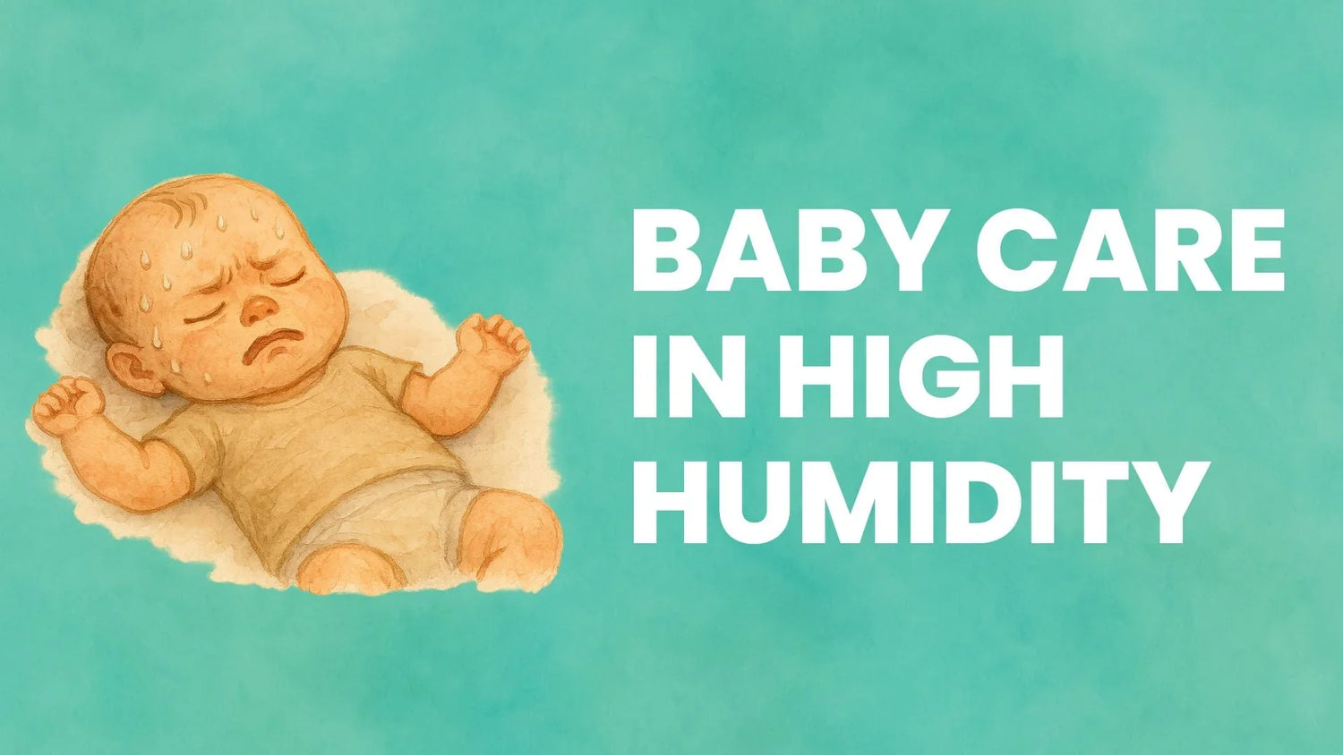 Baby Care in High Humidity: Keeping Your Little One Cool and Comfortable - Babysense