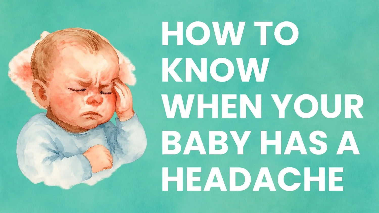 How to Know When Your Baby Has a Headache - Babysense